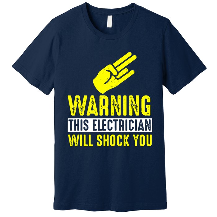 Warning Electrician Will Shock You Premium T-Shirt