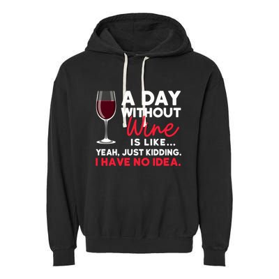 Wine Ers Wine Sommeliers A Day Without Wine Sommeliers Gift Garment-Dyed Fleece Hoodie
