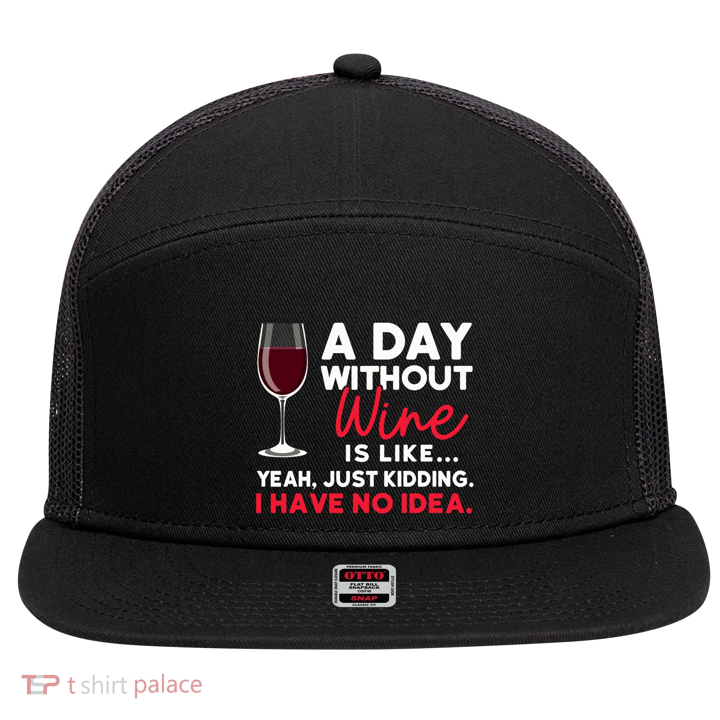 Wine Ers Wine Sommeliers A Day Without Wine Sommeliers Gift 7 Panel Mesh Trucker Snapback Hat