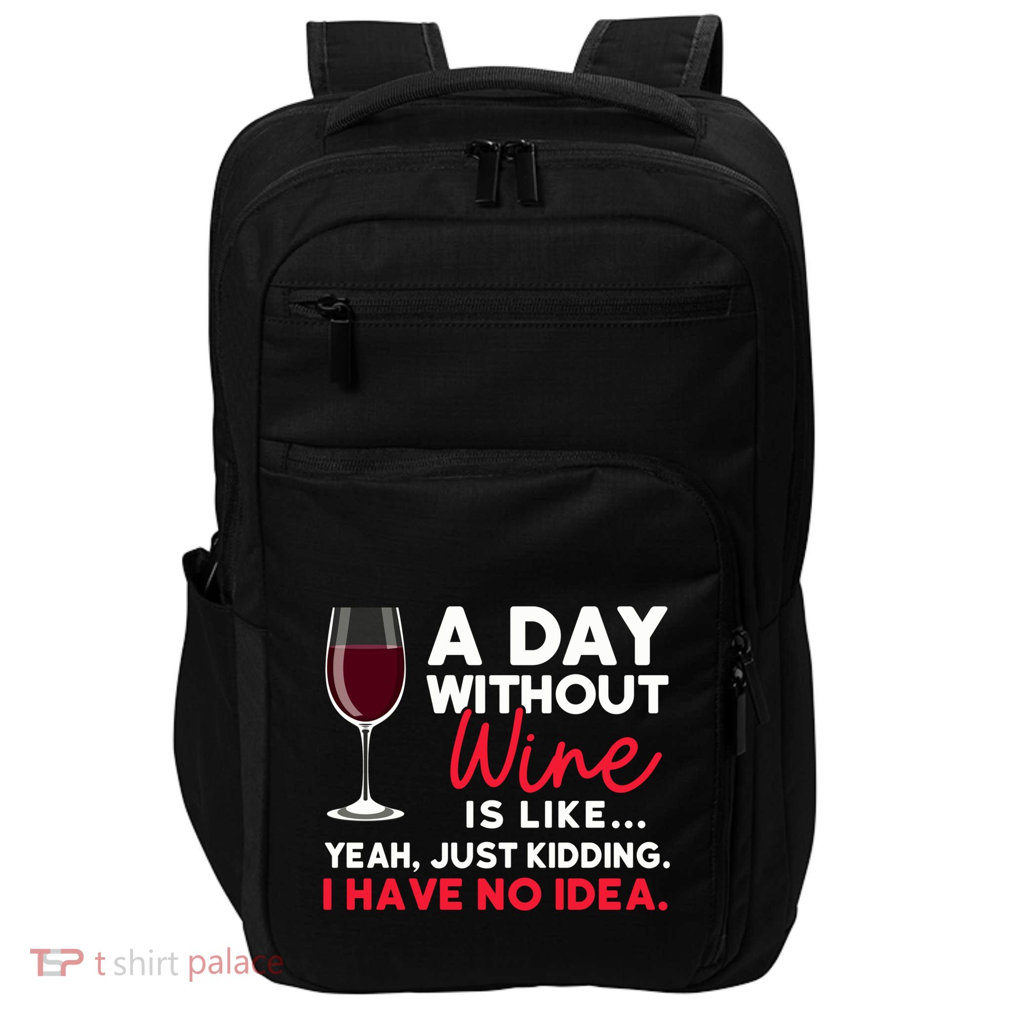 Wine Ers Wine Sommeliers A Day Without Wine Sommeliers Gift Impact Tech Backpack