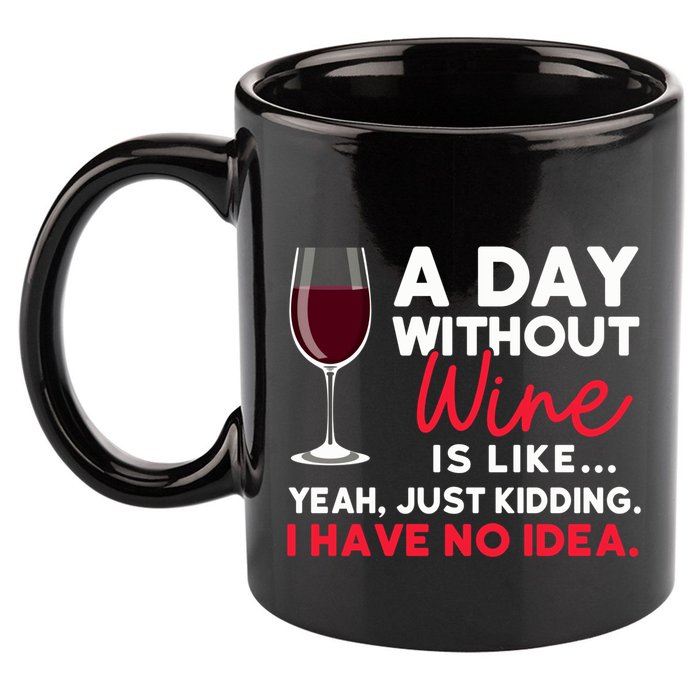 Wine Ers Wine Sommeliers A Day Without Wine Sommeliers Gift 11oz C Handle Ceramic Mug