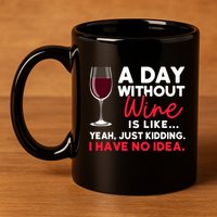 Wine Ers Wine Sommeliers A Day Without Wine Sommeliers Gift 11oz C Handle Ceramic Mug
