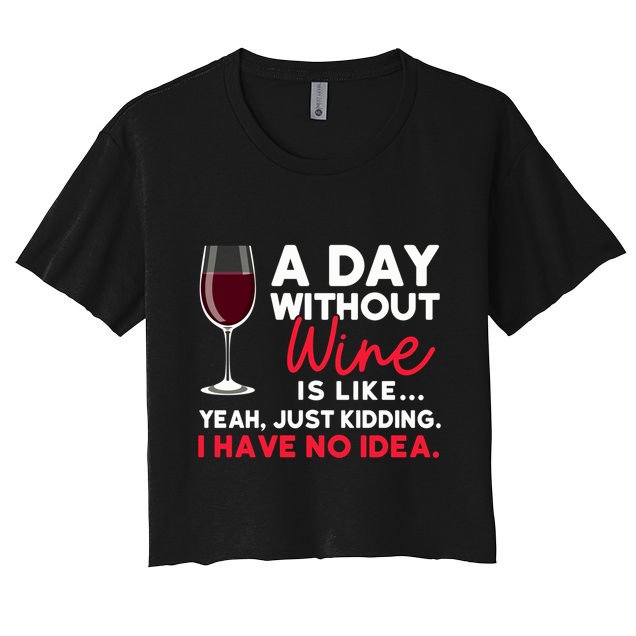 Wine Ers Wine Sommeliers A Day Without Wine Sommeliers Gift Crop Top