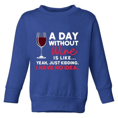 Wine Ers Wine Sommeliers A Day Without Wine Sommeliers Gift Toddler Sweatshirt