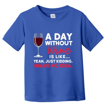 Wine Ers Wine Sommeliers A Day Without Wine Sommeliers Gift Toddler T-Shirt