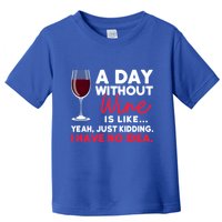 Wine Ers Wine Sommeliers A Day Without Wine Sommeliers Gift Toddler T-Shirt