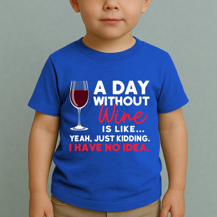 Wine Ers Wine Sommeliers A Day Without Wine Sommeliers Gift Toddler T-Shirt