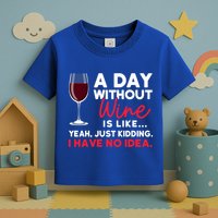 Wine Ers Wine Sommeliers A Day Without Wine Sommeliers Gift Toddler T-Shirt