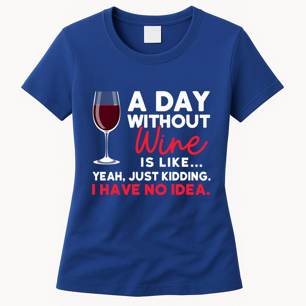 Wine Ers Wine Sommeliers A Day Without Wine Sommeliers Gift Womens T-Shirt