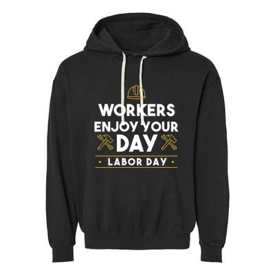 Workers Enjoy Your Day Labor Day Gift Garment-Dyed Fleece Hoodie