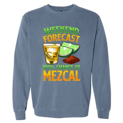 Weekend Forecast 100% Chance Of Mezcal Mescal Beverage Gift Garment-Dyed Sweatshirt