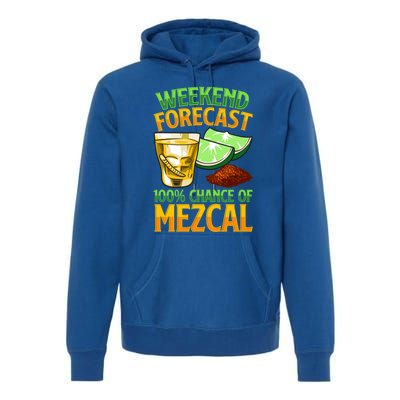 Weekend Forecast 100% Chance Of Mezcal Mescal Beverage Gift Premium Hoodie