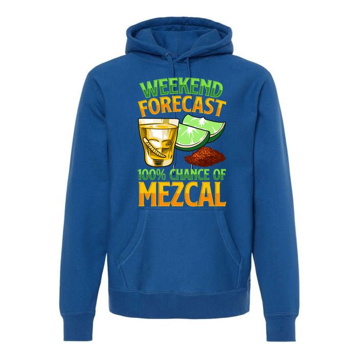 Weekend Forecast 100% Chance Of Mezcal Mescal Beverage Gift Premium Hoodie