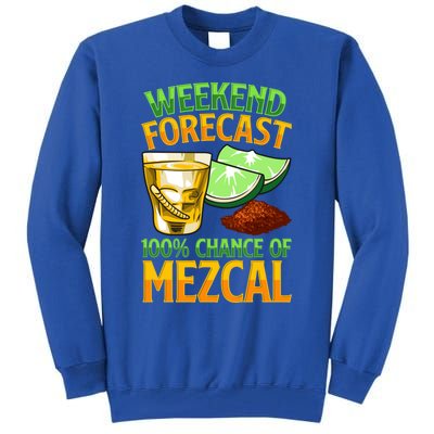 Weekend Forecast 100% Chance Of Mezcal Mescal Beverage Gift Tall Sweatshirt