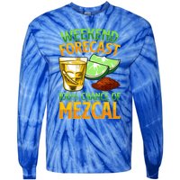 Weekend Forecast 100% Chance Of Mezcal Mescal Beverage Gift Tie-Dye Long Sleeve Shirt