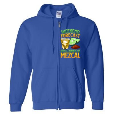 Weekend Forecast 100% Chance Of Mezcal Mescal Beverage Gift Full Zip Hoodie