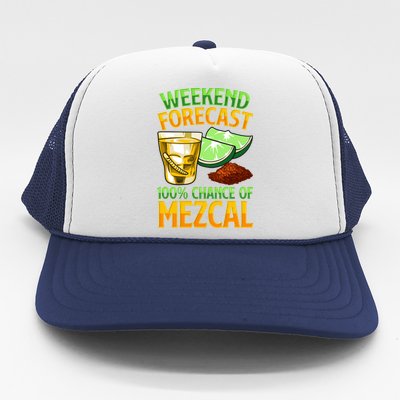 Weekend Forecast 100% Chance Of Mezcal Mescal Beverage Gift Trucker Hat