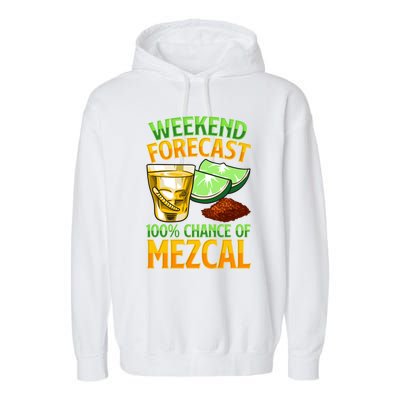 Weekend Forecast 100% Chance Of Mezcal Mescal Beverage Gift Garment-Dyed Fleece Hoodie