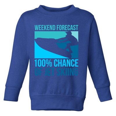 Weekend Forecast 100% Chance Of Jet Skiing Jet Ski Lovers Gift Toddler Sweatshirt