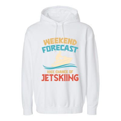 Weekend Forecast 100% Chance Of Jet Skiing Jet Ski Lovers Cool Gift Garment-Dyed Fleece Hoodie