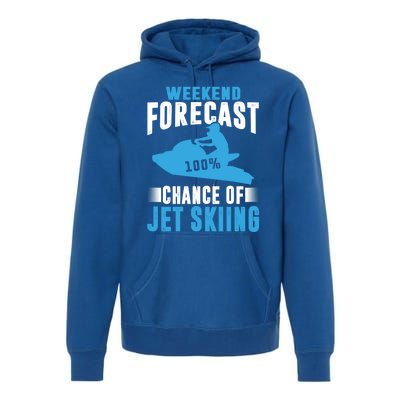 Weekend Forecast 100% Chance Of Jet Skiing Funny Watercraft Cool Gift Premium Hoodie