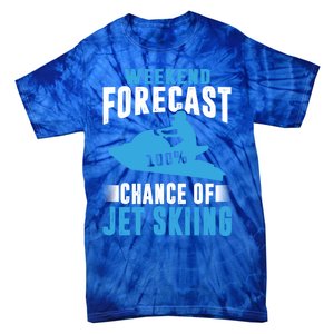 Weekend Forecast 100% Chance Of Jet Skiing Funny Watercraft Cool Gift Tie-Dye T-Shirt