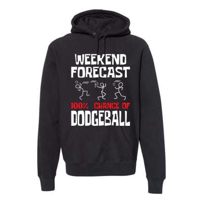 Weekend Forecast 100% Chance Of Dodgeball Dodgeball Player Premium Hoodie