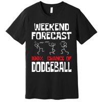 Weekend Forecast 100% Chance Of Dodgeball Dodgeball Player Premium T-Shirt