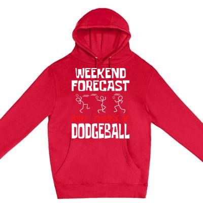 Weekend Forecast 100% Chance Of Dodgeball Dodgeball Player Premium Pullover Hoodie