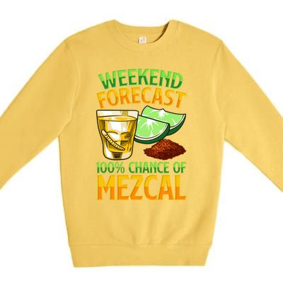 Weekend Forecast 100% Chance Of Mezcal Mescal Beverage Gift Premium Crewneck Sweatshirt