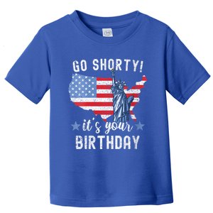 Womens Funny 4th Of July Patriotic Go Shorty It's Your Birthday Toddler T-Shirt