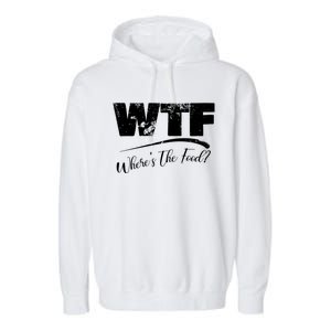 Wtf Funny Adult Wheres The Food Word Play Gift Garment-Dyed Fleece Hoodie