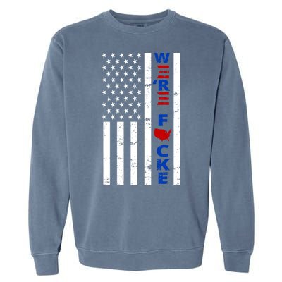 Were F!!cked Anti Biden Pro Republican Garment-Dyed Sweatshirt