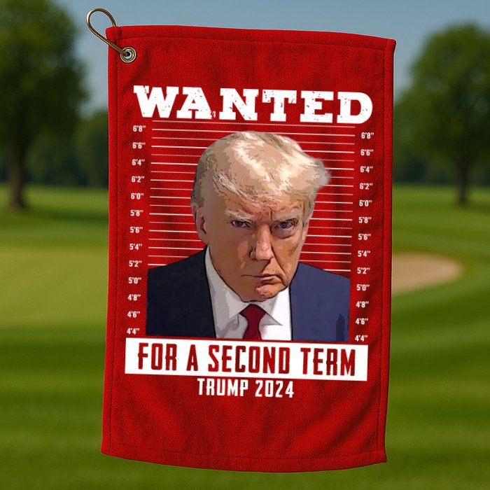 Wanted For A Second Term Trump 2024 Mugshot Golf Towel