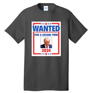 Wanted For A Second Term 2024 Trumps Mugshot President Gift Tall T-Shirt