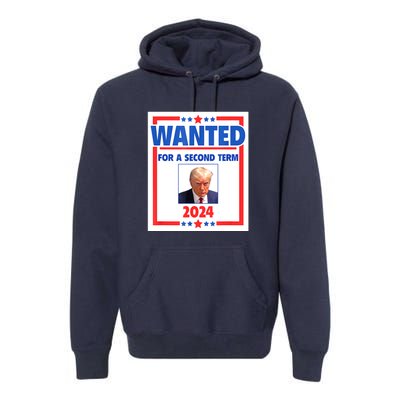 Wanted For A Second Term 2024 Trumps Mugshot President Gift Premium Hoodie