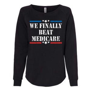 We Finally Beat Medicare Funny Political Womens California Wash Sweatshirt