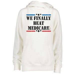 We Finally Beat Medicare Funny Political Womens Funnel Neck Pullover Hood