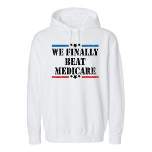 We Finally Beat Medicare Funny Political Garment-Dyed Fleece Hoodie