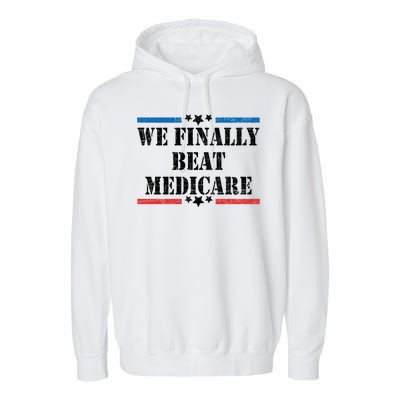 We Finally Beat Medicare Funny Political Garment-Dyed Fleece Hoodie