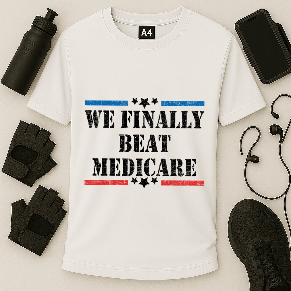 We Finally Beat Medicare Funny Political Cooling Performance Crew T-Shirt