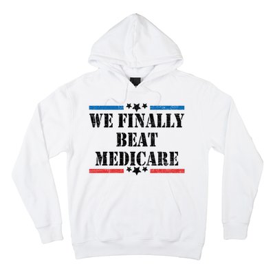 We Finally Beat Medicare Funny Political Hoodie