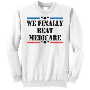 We Finally Beat Medicare Funny Political Sweatshirt