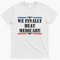 We Finally Beat Medicare Funny Political T-Shirt