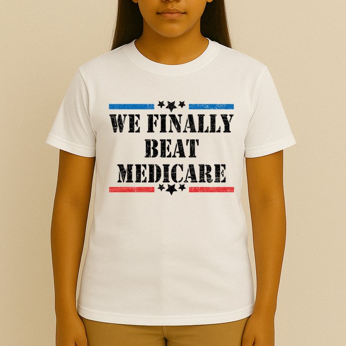 We Finally Beat Medicare Funny Political T-Shirt
