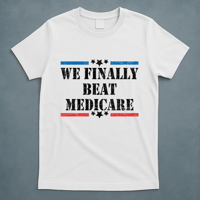 We Finally Beat Medicare Funny Political T-Shirt