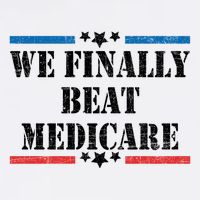 We Finally Beat Medicare Funny Political T-Shirt