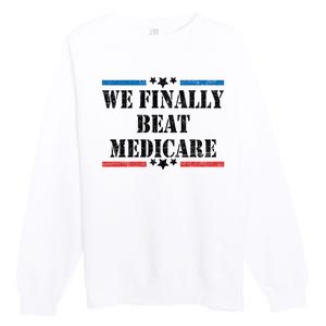 We Finally Beat Medicare Funny Political Premium Crewneck Sweatshirt