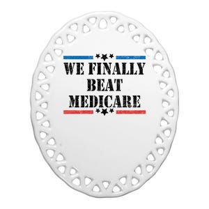 We Finally Beat Medicare Funny Political Ceramic Oval Ornament