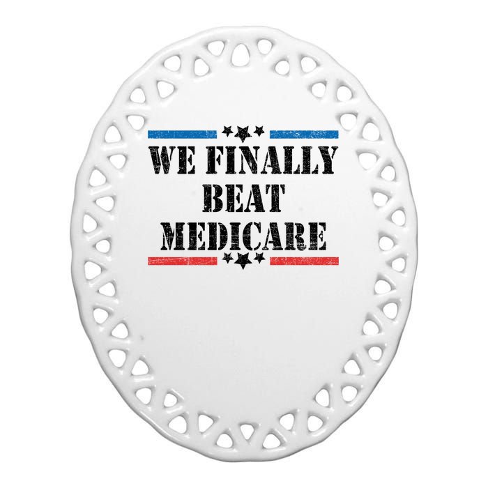 We Finally Beat Medicare Funny Political Ceramic Oval Ornament